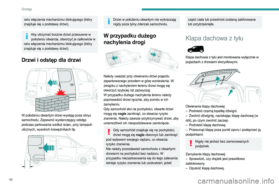 PEUGEOT PARTNER 2022 Instrukcja obsługi (in Polish) 46
Dostęp
celu włączenia mechanizmu blokującego (który
znajduje się u podstawy drzwi).
Aby utrzymać boczne drzwi przesuwne w położeniu otwarcia, otworzyć je całkowicie w
celu włączenia PEUGEOT PARTNER 2022 Instrukcja obsługi (in Polish) 46
Dostęp
celu włączenia mechanizmu blokującego (który
znajduje się u podstawy drzwi).
Aby utrzymać boczne drzwi przesuwne w położeniu otwarcia, otworzyć je całkowicie w
celu włączenia