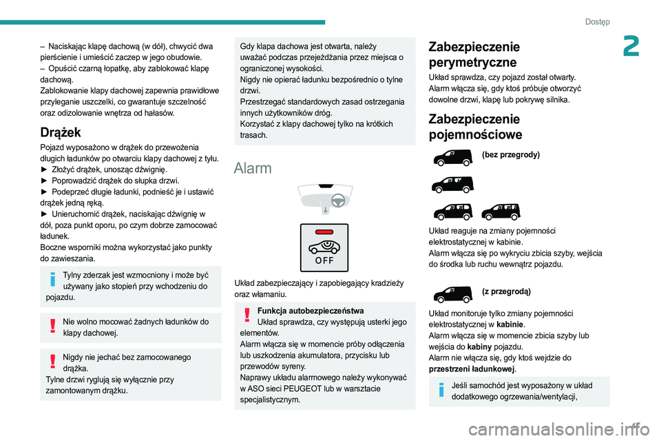 PEUGEOT PARTNER 2022 Instrukcja obsługi (in Polish) 47
Dostęp
2– Naciskając klapę dachową (w dół), chwycić dwa
pierścienie i umieścić zaczep w jego obudowie.
–
Opuścić czarną łopatkę, aby zablokować klapę
dachową.
Zablokowa PEUGEOT PARTNER 2022 Instrukcja obsługi (in Polish) 47
Dostęp
2– Naciskając klapę dachową (w dół), chwycić dwa
pierścienie i umieścić zaczep w jego obudowie.
–
Opuścić czarną łopatkę, aby zablokować klapę
dachową.
Zablokowa