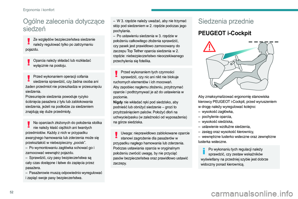 PEUGEOT PARTNER 2022  Instrukcja obsługi (in Polish) 52
Ergonomia i komfort
Ogólne zalecenia dotyczące 
siedzeń
Ze względów bezpieczeństwa siedzenie należy regulować tylko po zatrzymaniu 
pojazdu.
Oparcia należy składać lub rozkładać  wył