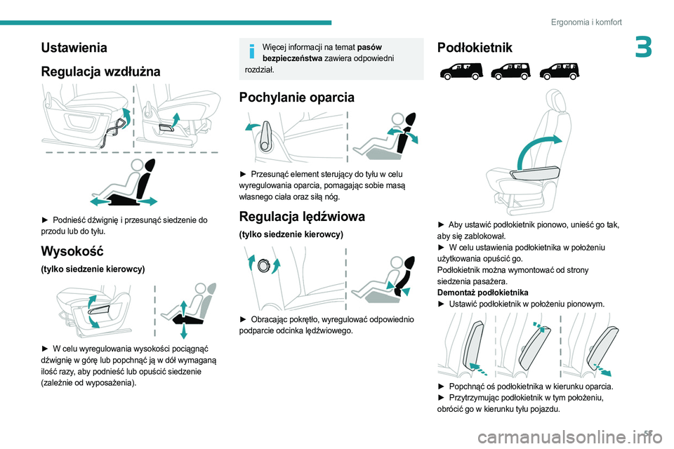 PEUGEOT PARTNER 2022  Instrukcja obsługi (in Polish) 53
Ergonomia i komfort
3Ustawienia
Regulacja wzdłużna
 
 
► Podnieść dźwignię i przesunąć siedzenie do 
przodu lub do tyłu.
Wysokość
(tylko siedzenie kierowcy) 
 
► W celu wyregulowania