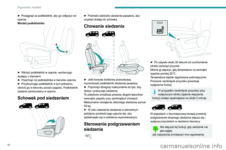 PEUGEOT PARTNER 2022  Instrukcja obsługi (in Polish) 54
Ergonomia i komfort
► Pociągnąć za podłokietnik, aby go odłączyć od 
oparcia.
Montaż podłokietnika
 
 
► Włożyć podłokietnik w oparcie, wyrównując  
występy z otworami.
►
 
Po
