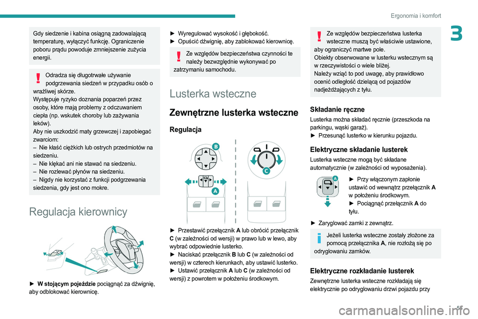 PEUGEOT PARTNER 2022  Instrukcja obsługi (in Polish) 55
Ergonomia i komfort
3Gdy siedzenie i kabina osiągną zadowalającą 
temperaturę, wyłączyć funkcję. Ograniczenie 
poboru prądu powoduje zmniejszenie zużycia 
energii.
Odradza się długotrw