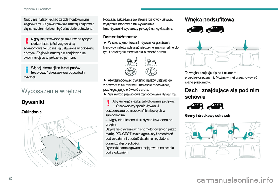 PEUGEOT PARTNER 2022 Instrukcja obsługi (in Polish) 62
Ergonomia i komfort
Nigdy nie należy jechać ze zdemontowanymi
zagłówkami. Zagłówki zawsze muszą znajdować
się na swoim miejscu i być właściwie ustawione.
Nigdy nie przewozić pasażer PEUGEOT PARTNER 2022 Instrukcja obsługi (in Polish) 62
Ergonomia i komfort
Nigdy nie należy jechać ze zdemontowanymi
zagłówkami. Zagłówki zawsze muszą znajdować
się na swoim miejscu i być właściwie ustawione.
Nigdy nie przewozić pasażer