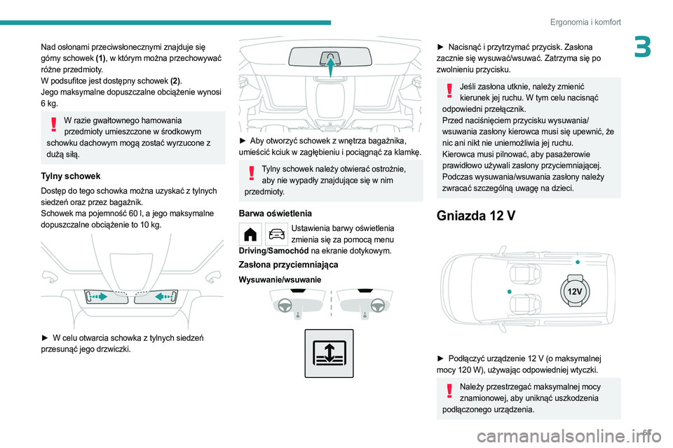 PEUGEOT PARTNER 2022 Instrukcja obsługi (in Polish) 63
Ergonomia i komfort
3Nad osłonami przeciwsłonecznymi znajduje się
górny schowek (1), w którym można przechowywać
różne przedmioty.
W podsufitce jest dostępny schowek (2).
Jego maksymaln PEUGEOT PARTNER 2022 Instrukcja obsługi (in Polish) 63
Ergonomia i komfort
3Nad osłonami przeciwsłonecznymi znajduje się
górny schowek (1), w którym można przechowywać
różne przedmioty.
W podsufitce jest dostępny schowek (2).
Jego maksymaln