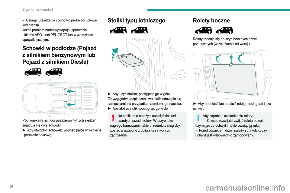 PEUGEOT PARTNER 2022 Instrukcja obsługi (in Polish) 66
Ergonomia i komfort
– Usunąć urządzenie i ponowić próbę po upływie
kwadransa.
Jeżeli problem nadal występuje, sprawdzić
układ w ASO sieci PEUGEOT lub w warsztacie
specjalistycznym.
PEUGEOT PARTNER 2022 Instrukcja obsługi (in Polish) 66
Ergonomia i komfort
– Usunąć urządzenie i ponowić próbę po upływie
kwadransa.
Jeżeli problem nadal występuje, sprawdzić
układ w ASO sieci PEUGEOT lub w warsztacie
specjalistycznym.