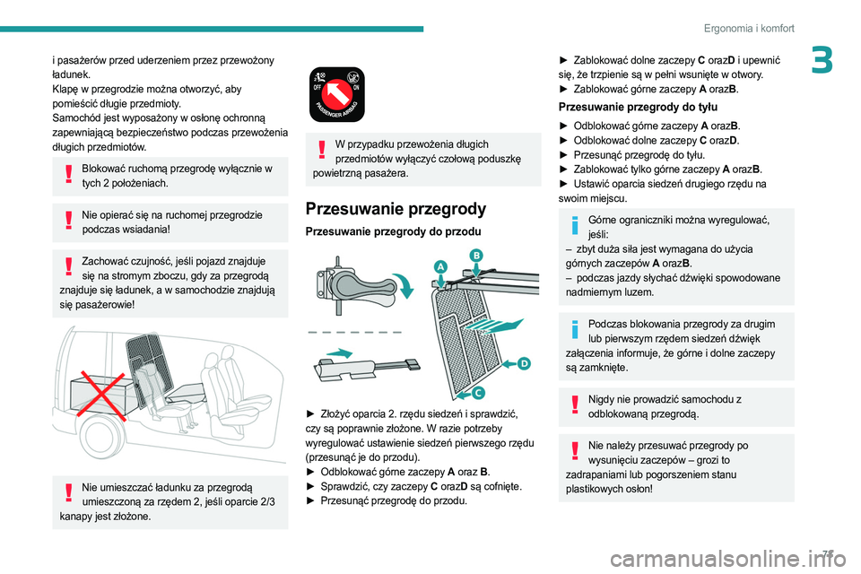 PEUGEOT PARTNER 2022  Instrukcja obsługi (in Polish) 73
Ergonomia i komfort
3i pasażerów przed uderzeniem przez przewożony 
ładunek.
Klapę w przegrodzie można otworzyć, aby 
pomieścić długie przedmioty.
Samochód jest wyposażony w osłonę oc