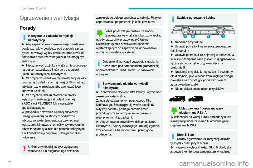 PEUGEOT PARTNER 2022  Instrukcja obsługi (in Polish) 76
Ergonomia i komfort
Ogrzewanie i wentylacja
Porady
Korzystanie z układu wentylacji i klimatyzacji
►
 
Aby zapewnić równomierne rozprowadzanie
  
powietrza, wloty powietrza pod przednią szybą
