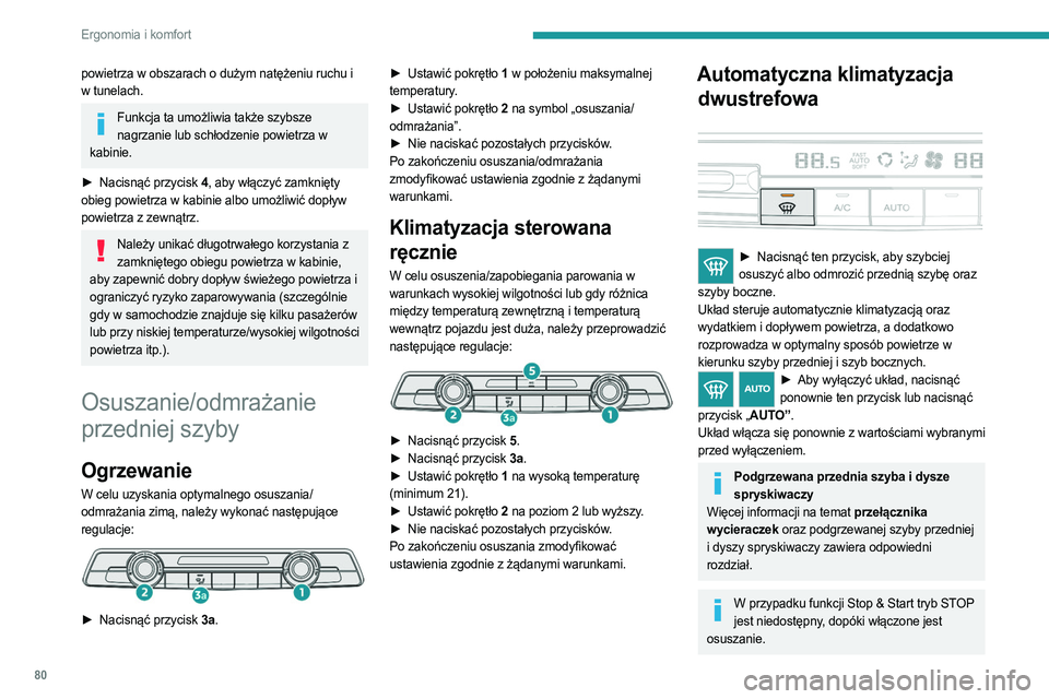 PEUGEOT PARTNER 2022  Instrukcja obsługi (in Polish) 80
Ergonomia i komfort
powietrza w obszarach o dużym natężeniu ruchu i 
w tunelach.
Funkcja ta umożliwia także szybsze nagrzanie lub schłodzenie powietrza w 
kabinie.
►
 
Nacisnąć przycisk 

