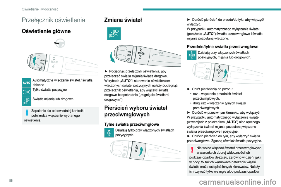 PEUGEOT PARTNER 2022  Instrukcja obsługi (in Polish) 86
Oświetlenie i widoczność
Przełącznik oświetlenia
Oświetlenie główne 
 
 
 
Automatyczne włączanie świateł / światła  dzienne
Tylko światła pozycyjne  
Światła mijania lub drogowe