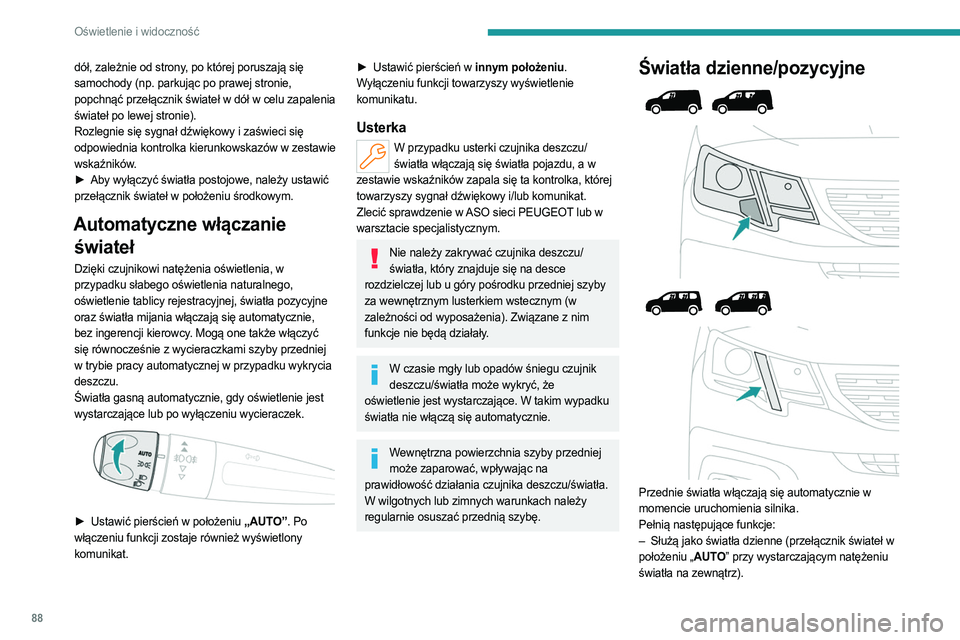 PEUGEOT PARTNER 2022  Instrukcja obsługi (in Polish) 88
Oświetlenie i widoczność
dół, zależnie od strony, po której poruszają się 
samochody (np. parkując po prawej stronie, 
popchnąć przełącznik świateł w dół w celu zapalenia 
świate