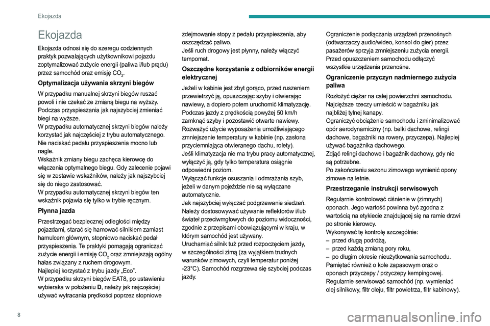PEUGEOT PARTNER 2022  Instrukcja obsługi (in Polish) 8
Ekojazda
Ekojazda
Ekojazda odnosi się do szeregu codziennych 
praktyk pozwalających użytkownikowi pojazdu 
zoptymalizować zużycie energii (paliwa i/lub prądu) 
przez samochód oraz emisję CO
