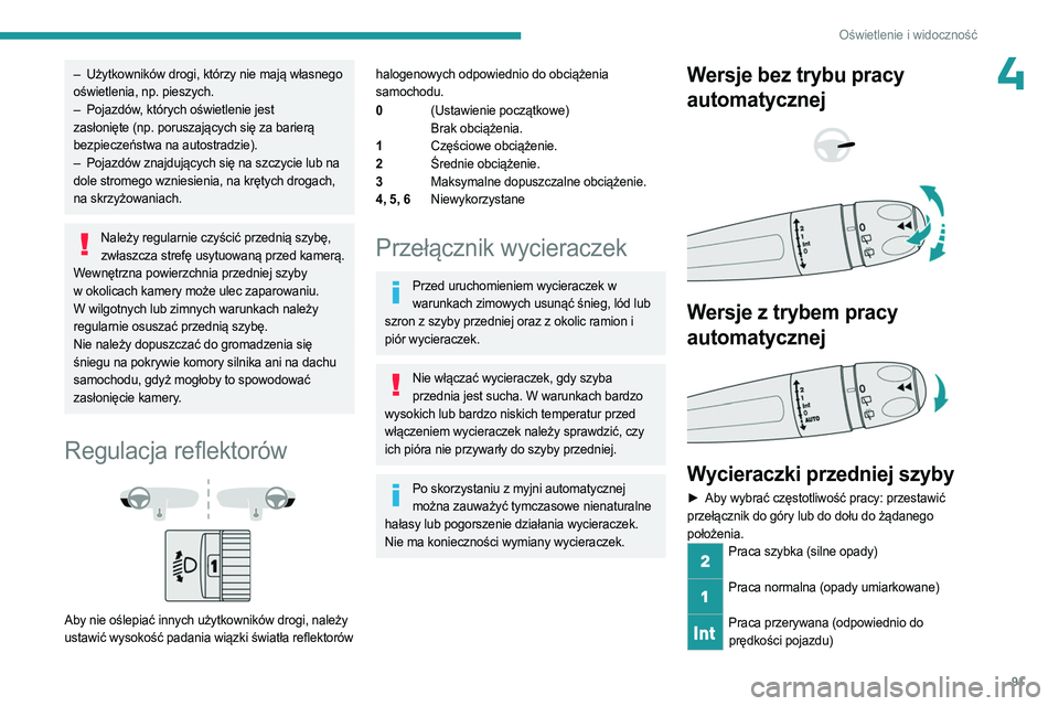 PEUGEOT PARTNER 2022 Instrukcja obsługi (in Polish) 91
Oświetlenie i widoczność
4– Użytkowników drogi, którzy nie mają własnego
oświetlenia, np. pieszych.
–
Pojazdów
, których oświetlenie jest
zasłonięte (np. poruszających się PEUGEOT PARTNER 2022 Instrukcja obsługi (in Polish) 91
Oświetlenie i widoczność
4– Użytkowników drogi, którzy nie mają własnego
oświetlenia, np. pieszych.
–
Pojazdów
, których oświetlenie jest
zasłonięte (np. poruszających się