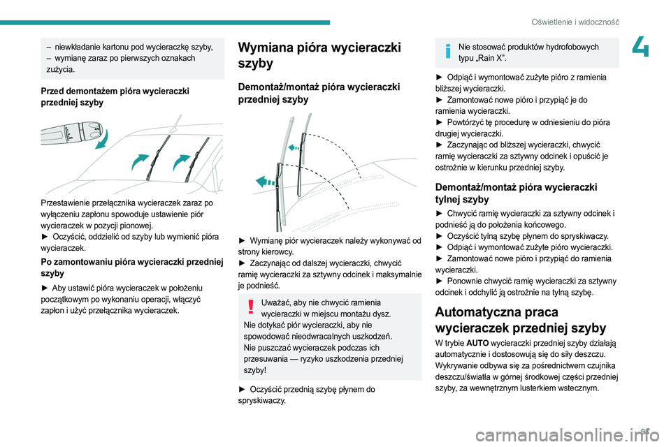 PEUGEOT PARTNER 2022 Instrukcja obsługi (in Polish) 93
Oświetlenie i widoczność
4– niewkładanie kartonu pod wycieraczkę szyby,
– wymianę zaraz po pierwszych oznakach
zużycia.
Przed demontażem pióra wycieraczki
przedniej szyby
Przes PEUGEOT PARTNER 2022 Instrukcja obsługi (in Polish) 93
Oświetlenie i widoczność
4– niewkładanie kartonu pod wycieraczkę szyby,
– wymianę zaraz po pierwszych oznakach
zużycia.
Przed demontażem pióra wycieraczki
przedniej szyby
Przes