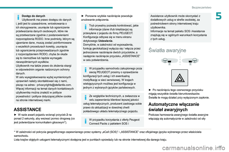 PEUGEOT PARTNER 2022 Instrukcja obsługi (in Polish) 97
Bezpieczeństwo
5Dostęp do danychUżytkownik ma prawo dostępu do danych
i, jeśli jest to uzasadnione, wnioskowania o
ich skorygowanie, usunięcie lub ograniczenie
przetwarzania danych osobowy PEUGEOT PARTNER 2022 Instrukcja obsługi (in Polish) 97
Bezpieczeństwo
5Dostęp do danychUżytkownik ma prawo dostępu do danych
i, jeśli jest to uzasadnione, wnioskowania o
ich skorygowanie, usunięcie lub ograniczenie
przetwarzania danych osobowy