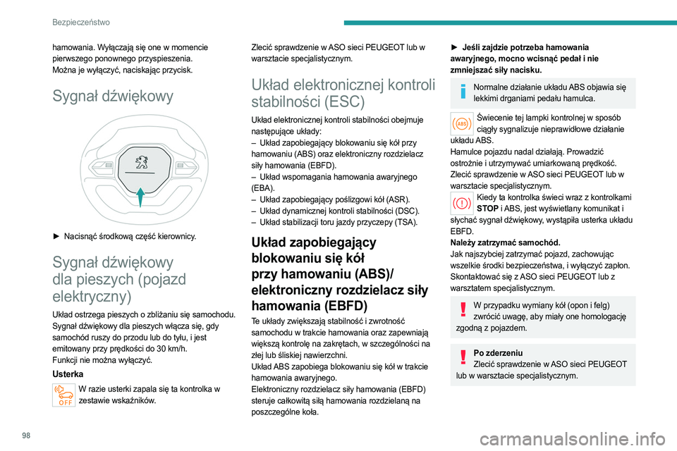 PEUGEOT PARTNER 2022 Instrukcja obsługi (in Polish) 98
Bezpieczeństwo
hamowania. Wyłączają się one w momencie
pierwszego ponownego przyspieszenia.
Można je wyłączyć, naciskając przycisk.
Sygnał dźwiękowy
► Nacisnąć środkową czę PEUGEOT PARTNER 2022 Instrukcja obsługi (in Polish) 98
Bezpieczeństwo
hamowania. Wyłączają się one w momencie
pierwszego ponownego przyspieszenia.
Można je wyłączyć, naciskając przycisk.
Sygnał dźwiękowy
► Nacisnąć środkową czę