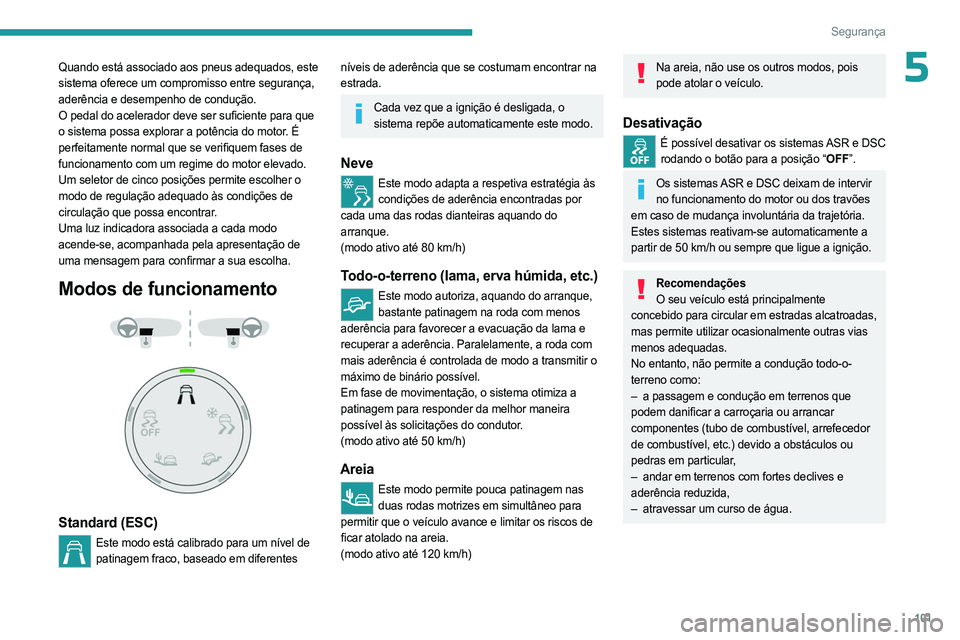 PEUGEOT PARTNER 2022 Manual de utilização (in Portuguese) 101
Segurança
5Quando está associado aos pneus adequados, este
sistema oferece um compromisso entre segurança,
aderência e desempenho de condução.
O pedal do acelerador deve ser suficiente par PEUGEOT PARTNER 2022 Manual de utilização (in Portuguese) 101
Segurança
5Quando está associado aos pneus adequados, este
sistema oferece um compromisso entre segurança,
aderência e desempenho de condução.
O pedal do acelerador deve ser suficiente par