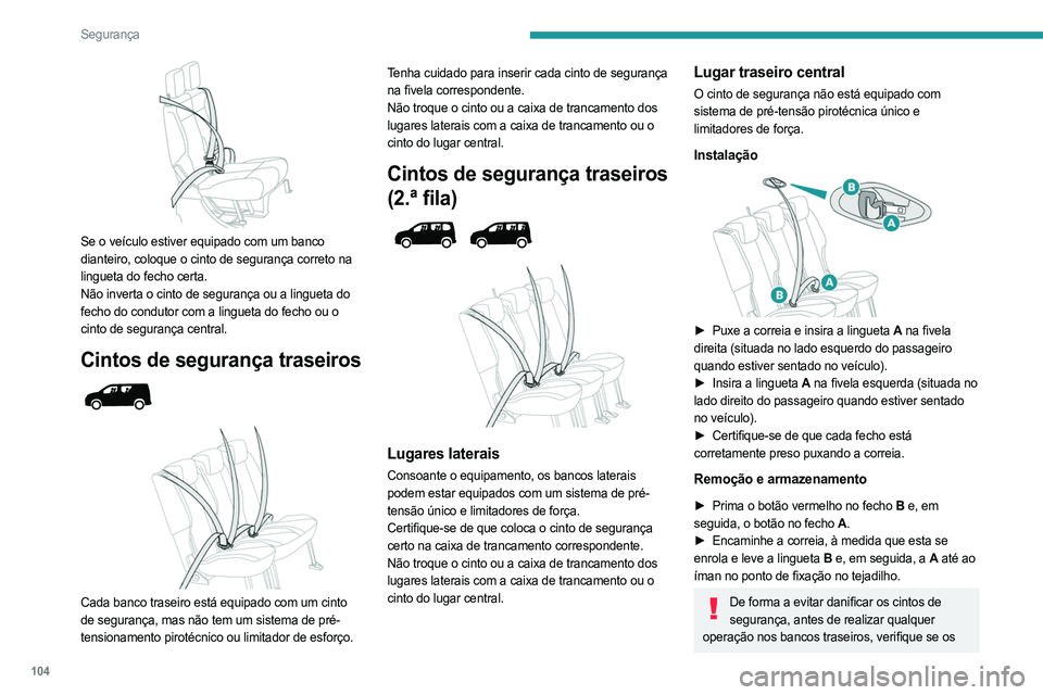 PEUGEOT PARTNER 2022 Manual de utilização (in Portuguese) 104
Segurança
Se o veículo estiver equipado com um banco
dianteiro, coloque o cinto de segurança correto na
lingueta do fecho certa.
Não inverta o cinto de segurança ou a lingueta do
fecho d PEUGEOT PARTNER 2022 Manual de utilização (in Portuguese) 104
Segurança
Se o veículo estiver equipado com um banco
dianteiro, coloque o cinto de segurança correto na
lingueta do fecho certa.
Não inverta o cinto de segurança ou a lingueta do
fecho d