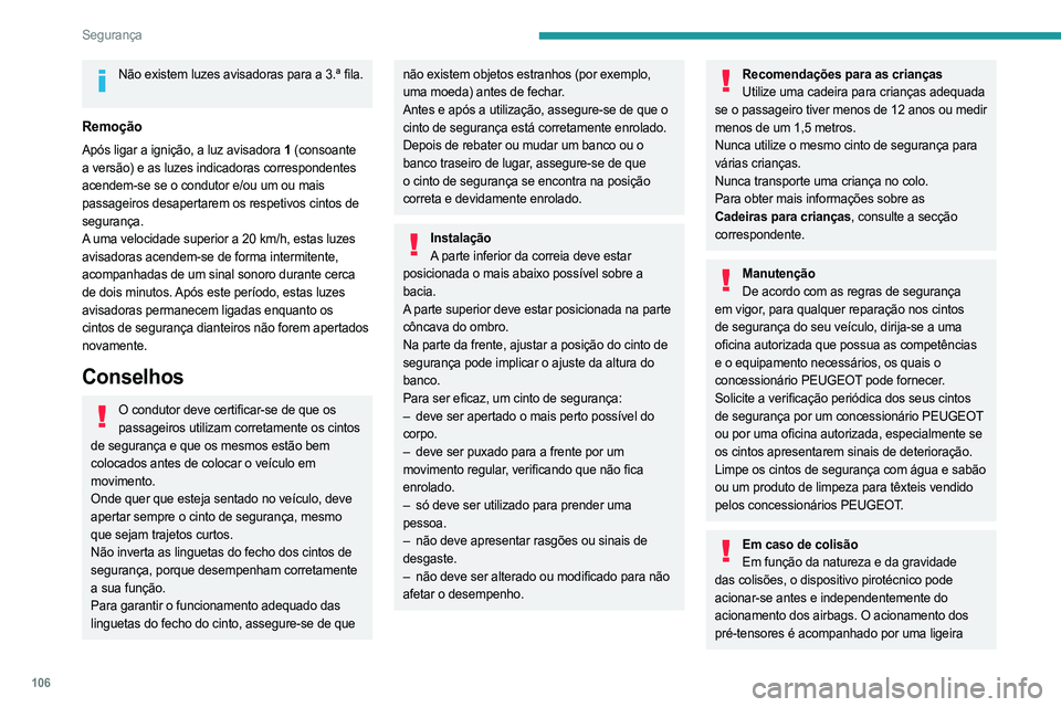 PEUGEOT PARTNER 2022 Manual de utilização (in Portuguese) 106
Segurança
Não existem luzes avisadoras para a 3.ª fila.
Remoção
Após ligar a ignição, a luz avisadora 1 (consoante
a versão) e as luzes indicadoras correspondentes
acendem-se se o cond PEUGEOT PARTNER 2022 Manual de utilização (in Portuguese) 106
Segurança
Não existem luzes avisadoras para a 3.ª fila.
Remoção
Após ligar a ignição, a luz avisadora 1 (consoante
a versão) e as luzes indicadoras correspondentes
acendem-se se o cond