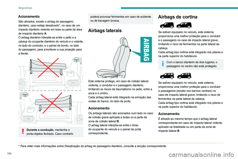 PEUGEOT PARTNER 2022 Manual de utilização (in Portuguese) 108
Segurança
Acionamento
São ativados, exceto o airbag do passageiro
dianteiro, caso esteja desativado*, no caso de um
impacto dianteiro violento em toda ou parte da área
de impacto dianteira A PEUGEOT PARTNER 2022 Manual de utilização (in Portuguese) 108
Segurança
Acionamento
São ativados, exceto o airbag do passageiro
dianteiro, caso esteja desativado*, no caso de um
impacto dianteiro violento em toda ou parte da área
de impacto dianteira A