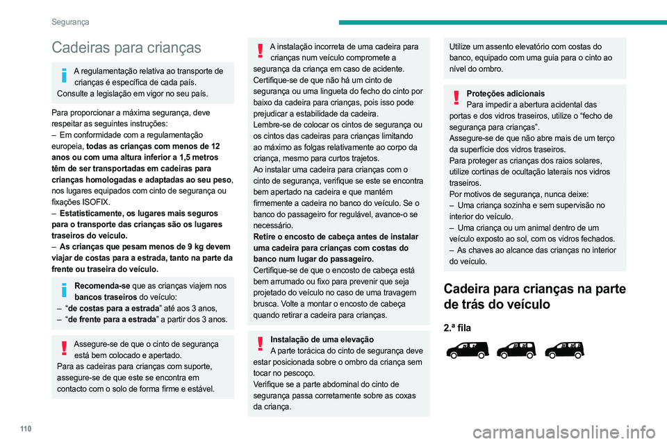 PEUGEOT PARTNER 2022 Manual de utilização (in Portuguese) 11 0
Segurança
Cadeiras para crianças
A regulamentação relativa ao transporte de crianças é específica de cada país.
Consulte a legislação em vigor no seu país.
Para proporcionar a máxima PEUGEOT PARTNER 2022 Manual de utilização (in Portuguese) 11 0
Segurança
Cadeiras para crianças
A regulamentação relativa ao transporte de crianças é específica de cada país.
Consulte a legislação em vigor no seu país.
Para proporcionar a máxima