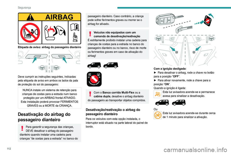 PEUGEOT PARTNER 2022 Manual de utilização (in Portuguese) 11 2
Segurança
Etiqueta de aviso: airbag do passageiro dianteiro
Deve cumprir as instruções seguintes, indicadas
pela etiqueta de aviso em ambos os lados da pala
de proteção do sol do pass PEUGEOT PARTNER 2022 Manual de utilização (in Portuguese) 11 2
Segurança
Etiqueta de aviso: airbag do passageiro dianteiro
Deve cumprir as instruções seguintes, indicadas
pela etiqueta de aviso em ambos os lados da pala
de proteção do sol do pass