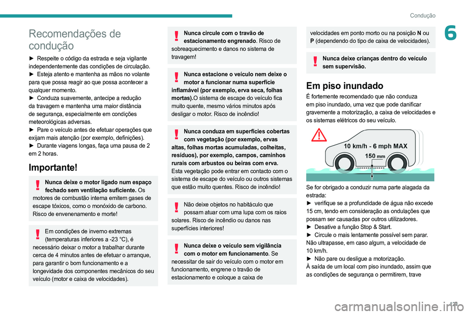 PEUGEOT PARTNER 2022 Manual de utilização (in Portuguese) 121
Condução
6Recomendações de
condução
► Respeite o código da estrada e seja vigilante
independentemente das condições de circulação.
►
Esteja atento e mantenha as mãos no volante PEUGEOT PARTNER 2022 Manual de utilização (in Portuguese) 121
Condução
6Recomendações de
condução
► Respeite o código da estrada e seja vigilante
independentemente das condições de circulação.
►
Esteja atento e mantenha as mãos no volante
