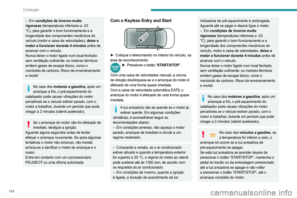 PEUGEOT PARTNER 2022 Manual de utilização (in Portuguese) 124
Condução
– Em condições de inverno muito
rigorosas (temperaturas inferiores a -23
°C), para garantir o bom funcionamento e a
longevidade dos componentes mecânicos do
veículo (motor PEUGEOT PARTNER 2022 Manual de utilização (in Portuguese) 124
Condução
– Em condições de inverno muito
rigorosas (temperaturas inferiores a -23
°C), para garantir o bom funcionamento e a
longevidade dos componentes mecânicos do
veículo (motor