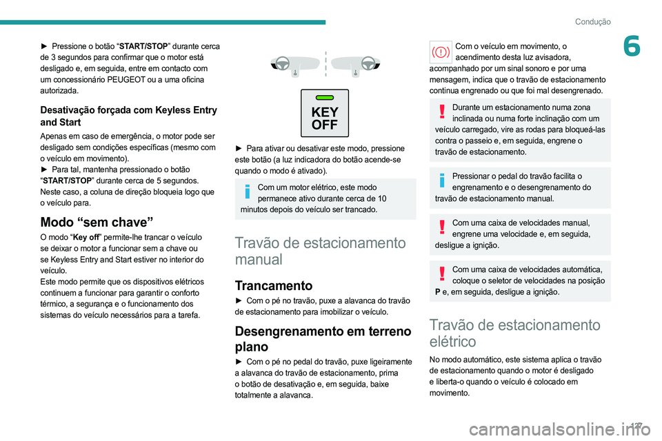 PEUGEOT PARTNER 2022 Manual de utilização (in Portuguese) 127
Condução
6► Pressione o botão “START/STOP” durante cerca
de 3 segundos para confirmar que o motor está
desligado e, em seguida, entre em contacto com
um concessionário PEUGEOT ou a u PEUGEOT PARTNER 2022 Manual de utilização (in Portuguese) 127
Condução
6► Pressione o botão “START/STOP” durante cerca
de 3 segundos para confirmar que o motor está
desligado e, em seguida, entre em contacto com
um concessionário PEUGEOT ou a u