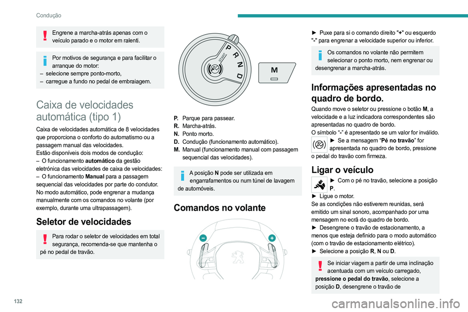 PEUGEOT PARTNER 2022 Manual de utilização (in Portuguese) 132
Condução
Engrene a marcha-atrás apenas com o veículo parado e o motor em ralenti.
Por motivos de segurança e para facilitar o arranque do motor:
–
selecione sempre ponto-morto,
–
car PEUGEOT PARTNER 2022 Manual de utilização (in Portuguese) 132
Condução
Engrene a marcha-atrás apenas com o veículo parado e o motor em ralenti.
Por motivos de segurança e para facilitar o arranque do motor:
–
selecione sempre ponto-morto,
–
car