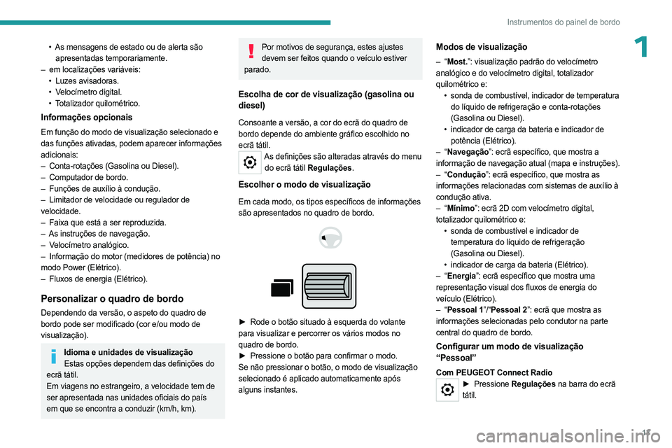 PEUGEOT PARTNER 2022 Manual de utilização (in Portuguese) 13
Instrumentos do painel de bordo
1• As mensagens de estado ou de alerta são
apresentadas temporariamente.
–
em localizações variáveis:
•
Luzes avisadoras.
•
V
elocímetro digit PEUGEOT PARTNER 2022 Manual de utilização (in Portuguese) 13
Instrumentos do painel de bordo
1• As mensagens de estado ou de alerta são
apresentadas temporariamente.
–
em localizações variáveis:
•
Luzes avisadoras.
•
V
elocímetro digit