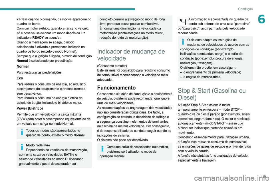 PEUGEOT PARTNER 2022 Manual de utilização (in Portuguese) 139
Condução
62.Pressionando o comando, os modos aparecem no
quadro de bordo.
Com um motor elétrico, quando arrancar o veículo,
só é possível selecionar um modo depois da luz
indicadora READ PEUGEOT PARTNER 2022 Manual de utilização (in Portuguese) 139
Condução
62.Pressionando o comando, os modos aparecem no
quadro de bordo.
Com um motor elétrico, quando arrancar o veículo,
só é possível selecionar um modo depois da luz
indicadora READ
