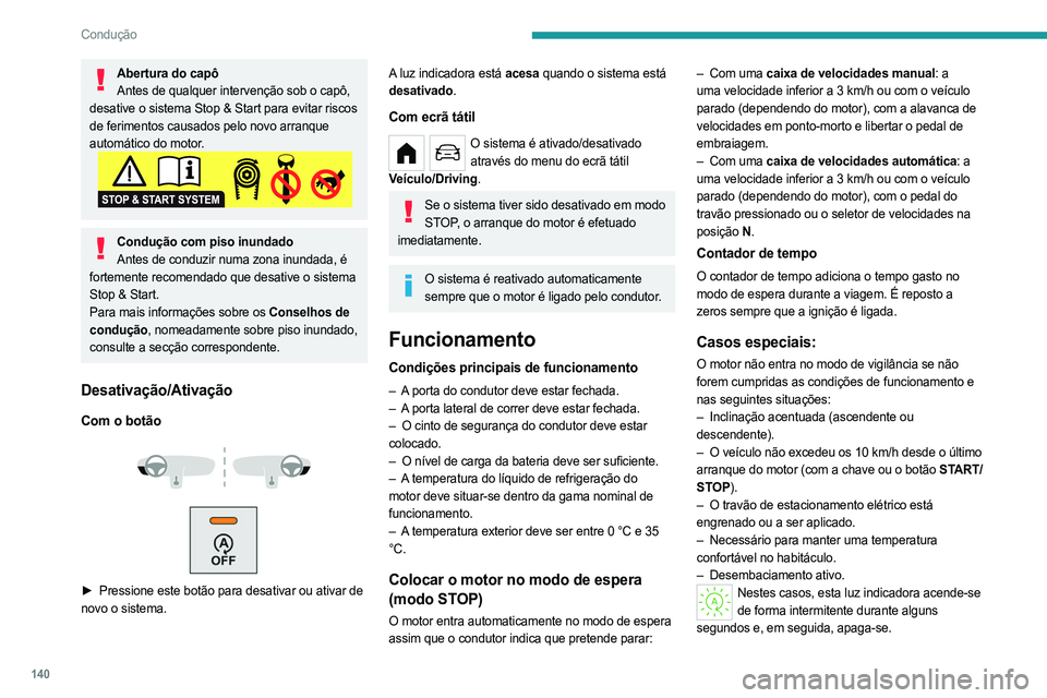 PEUGEOT PARTNER 2022 Manual de utilização (in Portuguese) 140
Condução
Abertura do capôAntes de qualquer intervenção sob o capô,
desative o sistema Stop & Start para evitar riscos
de ferimentos causados pelo novo arranque
automático do motor.
Condu PEUGEOT PARTNER 2022 Manual de utilização (in Portuguese) 140
Condução
Abertura do capôAntes de qualquer intervenção sob o capô,
desative o sistema Stop & Start para evitar riscos
de ferimentos causados pelo novo arranque
automático do motor.
Condu