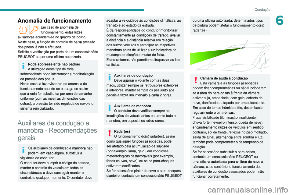 PEUGEOT PARTNER 2022 Manual de utilização (in Portuguese) 143
Condução
6Anomalia de funcionamento
Em caso de anomalia de funcionamento, estas luzes
avisadoras acendem-se no quadro de bordo.
Neste caso, a função de controlo de baixa pressão
dos pneus j PEUGEOT PARTNER 2022 Manual de utilização (in Portuguese) 143
Condução
6Anomalia de funcionamento
Em caso de anomalia de funcionamento, estas luzes
avisadoras acendem-se no quadro de bordo.
Neste caso, a função de controlo de baixa pressão
dos pneus j