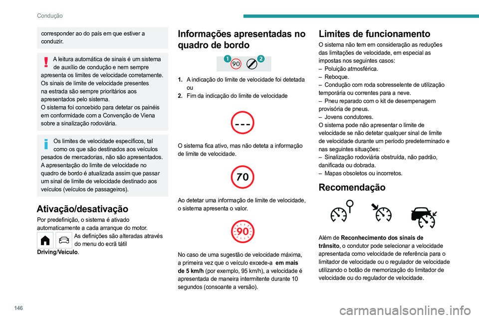PEUGEOT PARTNER 2022 Manual de utilização (in Portuguese) 146
Condução
corresponder ao do país em que estiver a
conduzir.
A leitura automática de sinais é um sistema de auxílio de condução e nem sempre
apresenta os limites de velocidade corretament PEUGEOT PARTNER 2022 Manual de utilização (in Portuguese) 146
Condução
corresponder ao do país em que estiver a
conduzir.
A leitura automática de sinais é um sistema de auxílio de condução e nem sempre
apresenta os limites de velocidade corretament