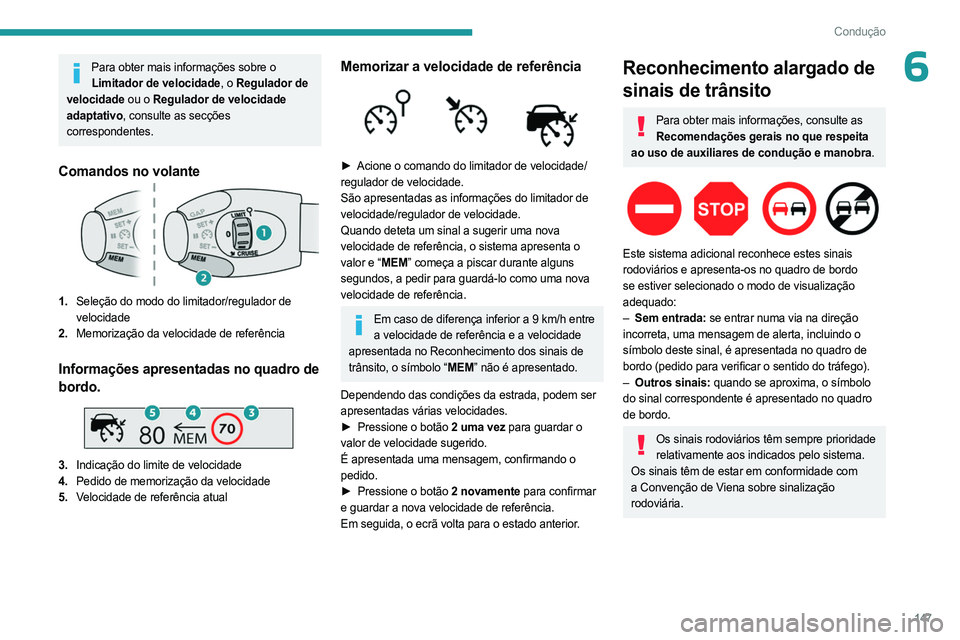 PEUGEOT PARTNER 2022 Manual de utilização (in Portuguese) 147
Condução
6Para obter mais informações sobre o Limitador de velocidade, o Regulador de
velocidade ou o Regulador de velocidade
adaptativo, consulte as secções
correspondentes.
Comandos no PEUGEOT PARTNER 2022 Manual de utilização (in Portuguese) 147
Condução
6Para obter mais informações sobre o Limitador de velocidade, o Regulador de
velocidade ou o Regulador de velocidade
adaptativo, consulte as secções
correspondentes.
Comandos no