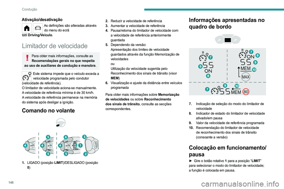 PEUGEOT PARTNER 2022 Manual de utilização (in Portuguese) 148
Condução
Ativação/desativação
As definições são alteradas através do menu do ecrã
tátil
Driving
/ Veículo.
Limitador de velocidade
Para obter mais informações, consulte as
Reco PEUGEOT PARTNER 2022 Manual de utilização (in Portuguese) 148
Condução
Ativação/desativação
As definições são alteradas através do menu do ecrã
tátil
Driving
/ Veículo.
Limitador de velocidade
Para obter mais informações, consulte as
Reco