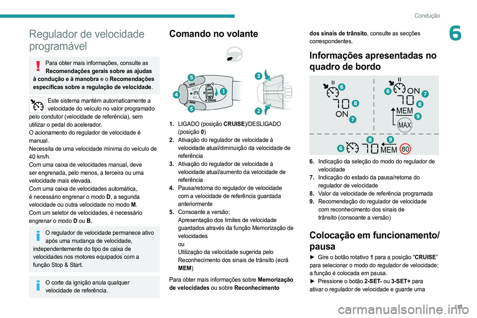 PEUGEOT PARTNER 2022 Manual de utilização (in Portuguese) 151
Condução
6Regulador de velocidade
programável
Para obter mais informações, consulte as Recomendações gerais sobre as ajudas
à condução e à manobra e o Recomendações
específicas so PEUGEOT PARTNER 2022 Manual de utilização (in Portuguese) 151
Condução
6Regulador de velocidade
programável
Para obter mais informações, consulte as Recomendações gerais sobre as ajudas
à condução e à manobra e o Recomendações
específicas so
