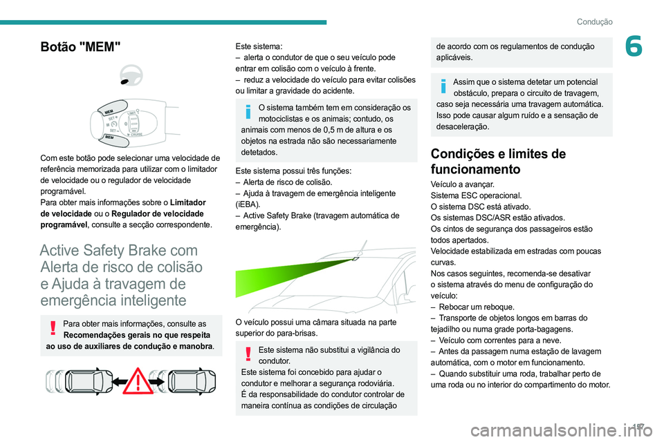 PEUGEOT PARTNER 2022 Manual de utilização (in Portuguese) 157
Condução
6Botão "MEM"
Com este botão pode selecionar uma velocidade de
referência memorizada para utilizar com o limitador
de velocidade ou o regulador de velocidade
program PEUGEOT PARTNER 2022 Manual de utilização (in Portuguese) 157
Condução
6Botão "MEM"
Com este botão pode selecionar uma velocidade de
referência memorizada para utilizar com o limitador
de velocidade ou o regulador de velocidade
program
