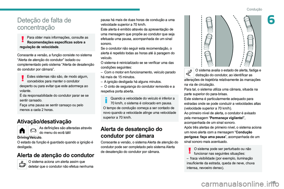 PEUGEOT PARTNER 2022 Manual de utilização (in Portuguese) 165
Condução
6Deteção de falta de
concentração
Para obter mais informações, consulte as Recomendações específicas sobre a
regulação de velocidade.
Consoante a versão, a função consis PEUGEOT PARTNER 2022 Manual de utilização (in Portuguese) 165
Condução
6Deteção de falta de
concentração
Para obter mais informações, consulte as Recomendações específicas sobre a
regulação de velocidade.
Consoante a versão, a função consis