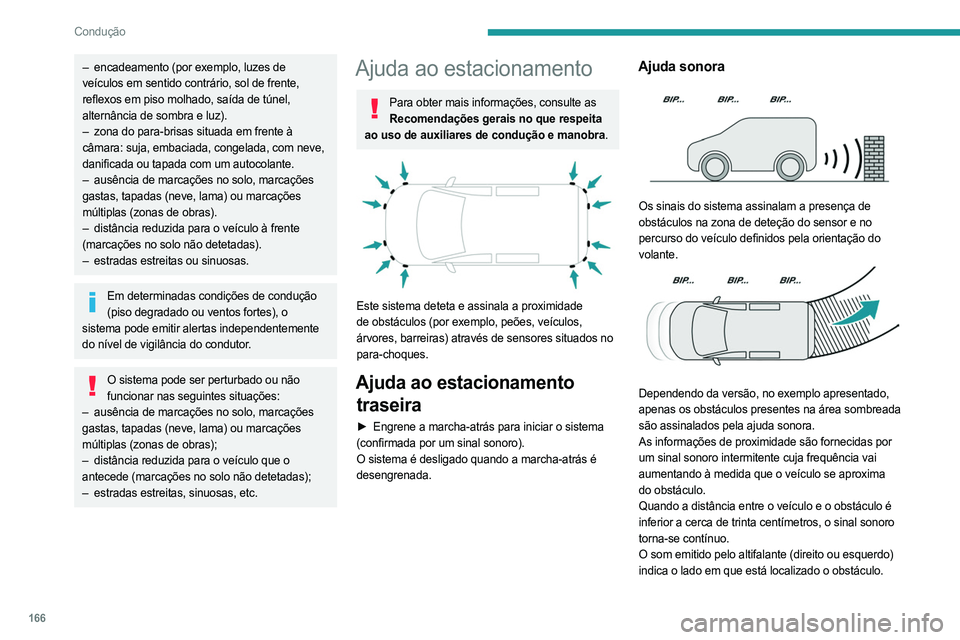 PEUGEOT PARTNER 2022 Manual de utilização (in Portuguese) 166
Condução
– encadeamento (por exemplo, luzes de
veículos em sentido contrário, sol de frente,
reflexos em piso molhado, saída de túnel,
alternância de sombra e luz).
–
zona do para- PEUGEOT PARTNER 2022 Manual de utilização (in Portuguese) 166
Condução
– encadeamento (por exemplo, luzes de
veículos em sentido contrário, sol de frente,
reflexos em piso molhado, saída de túnel,
alternância de sombra e luz).
–
zona do para-