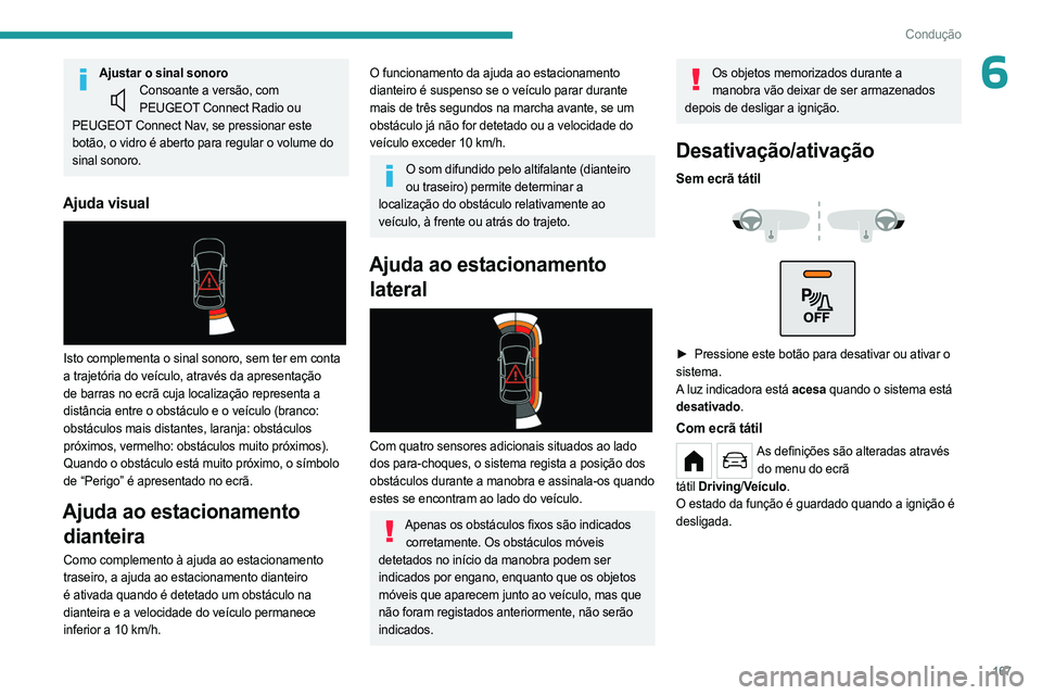 PEUGEOT PARTNER 2022 Manual de utilização (in Portuguese) 167
Condução
6Ajustar o sinal sonoroConsoante a versão, com PEUGEOT Connect Radio ou
PEUGEOT Connect Nav, se pressionar este
botão, o vidro é aberto para regular o volume do
sinal sonoro.
Ajud PEUGEOT PARTNER 2022 Manual de utilização (in Portuguese) 167
Condução
6Ajustar o sinal sonoroConsoante a versão, com PEUGEOT Connect Radio ou
PEUGEOT Connect Nav, se pressionar este
botão, o vidro é aberto para regular o volume do
sinal sonoro.
Ajud