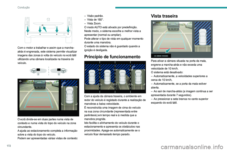 PEUGEOT PARTNER 2022 Manual de utilização (in Portuguese) 172
Condução
Com o motor a trabalhar e assim que a marcha-
atrás é engrenada, este sistema permite visualizar
imagens das zonas à volta do veículo no ecrã tátil
utilizando uma câmara lo PEUGEOT PARTNER 2022 Manual de utilização (in Portuguese) 172
Condução
Com o motor a trabalhar e assim que a marcha-
atrás é engrenada, este sistema permite visualizar
imagens das zonas à volta do veículo no ecrã tátil
utilizando uma câmara lo