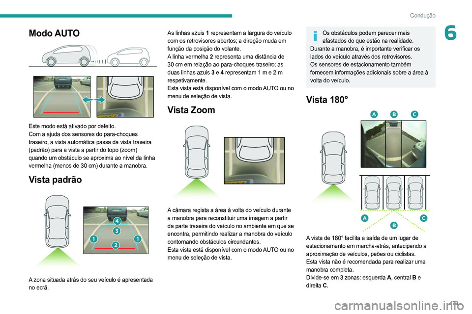 PEUGEOT PARTNER 2022 Manual de utilização (in Portuguese) 173
Condução
6Modo AUTO
Este modo está ativado por defeito.
Com a ajuda dos sensores do para-choques
traseiro, a vista automática passa da vista traseira
(padrão) para a vista a partir do to PEUGEOT PARTNER 2022 Manual de utilização (in Portuguese) 173
Condução
6Modo AUTO
Este modo está ativado por defeito.
Com a ajuda dos sensores do para-choques
traseiro, a vista automática passa da vista traseira
(padrão) para a vista a partir do to
