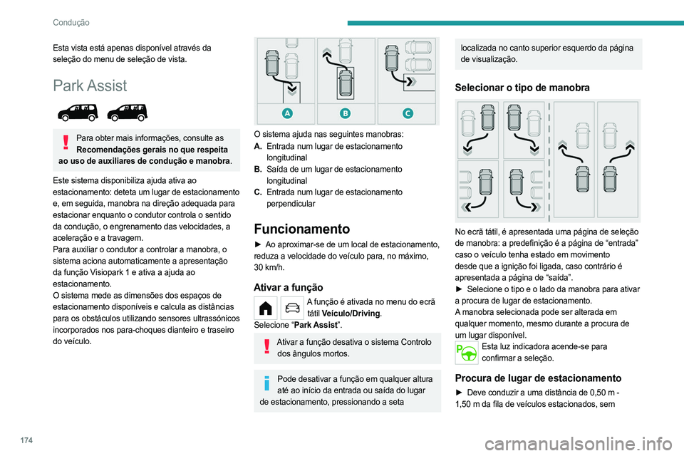 PEUGEOT PARTNER 2022 Manual de utilização (in Portuguese) 174
Condução
Esta vista está apenas disponível através da
seleção do menu de seleção de vista.
Park Assist
Para obter mais informações, consulte as Recomendações gerais no que respeit PEUGEOT PARTNER 2022 Manual de utilização (in Portuguese) 174
Condução
Esta vista está apenas disponível através da
seleção do menu de seleção de vista.
Park Assist
Para obter mais informações, consulte as Recomendações gerais no que respeit