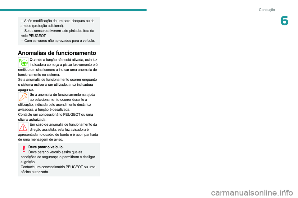 PEUGEOT PARTNER 2022 Manual de utilização (in Portuguese) 177
Condução
6– Após modificação de um para-choques ou de
ambos (proteção adicional).
–
Se os sensores tiverem sido pintados fora da
rede PEUGEOT.
–
Com sensores não aprovados pa PEUGEOT PARTNER 2022 Manual de utilização (in Portuguese) 177
Condução
6– Após modificação de um para-choques ou de
ambos (proteção adicional).
–
Se os sensores tiverem sido pintados fora da
rede PEUGEOT.
–
Com sensores não aprovados pa
