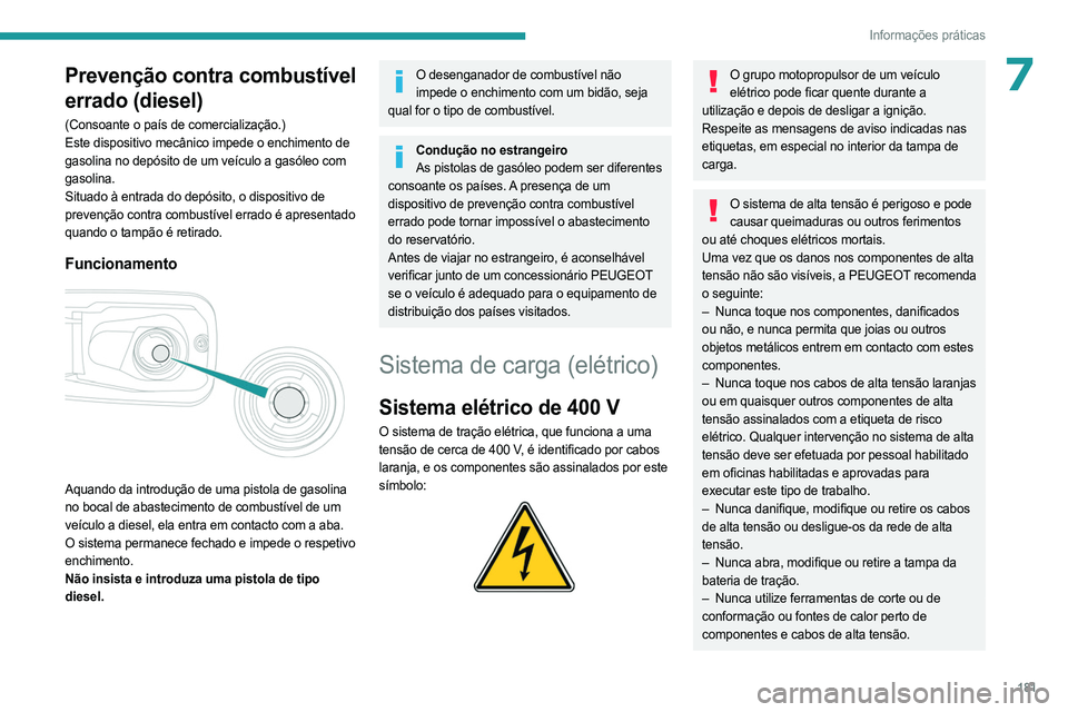 PEUGEOT PARTNER 2022 Manual de utilização (in Portuguese) 181
Informações práticas
7Prevenção contra combustível
errado (diesel)
(Consoante o país de comercialização.)
Este dispositivo mecânico impede o enchimento de
gasolina no depósito de um v PEUGEOT PARTNER 2022 Manual de utilização (in Portuguese) 181
Informações práticas
7Prevenção contra combustível
errado (diesel)
(Consoante o país de comercialização.)
Este dispositivo mecânico impede o enchimento de
gasolina no depósito de um v