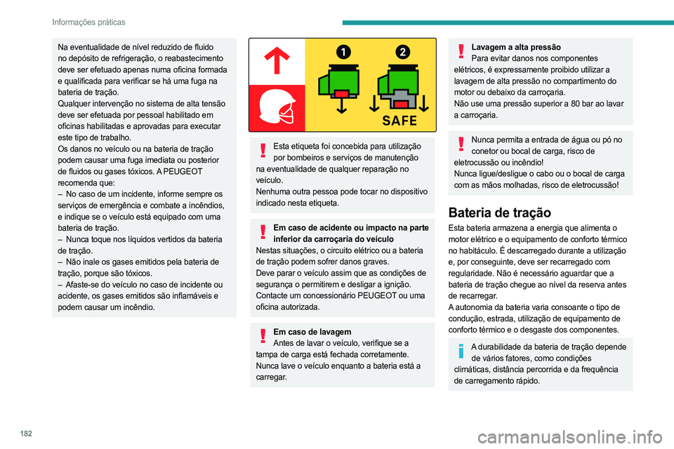 PEUGEOT PARTNER 2022 Manual de utilização (in Portuguese) 182
Informações práticas
Na eventualidade de nível reduzido de fluido
no depósito de refrigeração, o reabastecimento
deve ser efetuado apenas numa oficina formada
e qualificada para verifica PEUGEOT PARTNER 2022 Manual de utilização (in Portuguese) 182
Informações práticas
Na eventualidade de nível reduzido de fluido
no depósito de refrigeração, o reabastecimento
deve ser efetuado apenas numa oficina formada
e qualificada para verifica