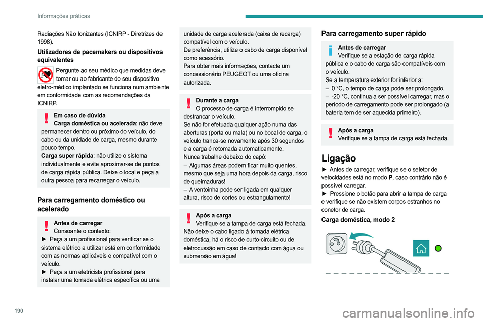 PEUGEOT PARTNER 2022 Manual de utilização (in Portuguese) 190
Informações práticas
Radiações Não Ionizantes (ICNIRP - Diretrizes de
1998).
Utilizadores de pacemakers ou dispositivos
equivalentes
Pergunte ao seu médico que medidas deve tomar ou ao f PEUGEOT PARTNER 2022 Manual de utilização (in Portuguese) 190
Informações práticas
Radiações Não Ionizantes (ICNIRP - Diretrizes de
1998).
Utilizadores de pacemakers ou dispositivos
equivalentes
Pergunte ao seu médico que medidas deve tomar ou ao f