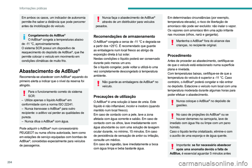 PEUGEOT PARTNER 2022 Manual de utilização (in Portuguese) 204
Informações práticas
Em ambos os casos, um indicador de autonomia
permite-lhe saber a distância que pode percorrer
antes da imobilização do veículo.
Congelamento do AdBlue®
O AdBlue® co PEUGEOT PARTNER 2022 Manual de utilização (in Portuguese) 204
Informações práticas
Em ambos os casos, um indicador de autonomia
permite-lhe saber a distância que pode percorrer
antes da imobilização do veículo.
Congelamento do AdBlue®
O AdBlue® co