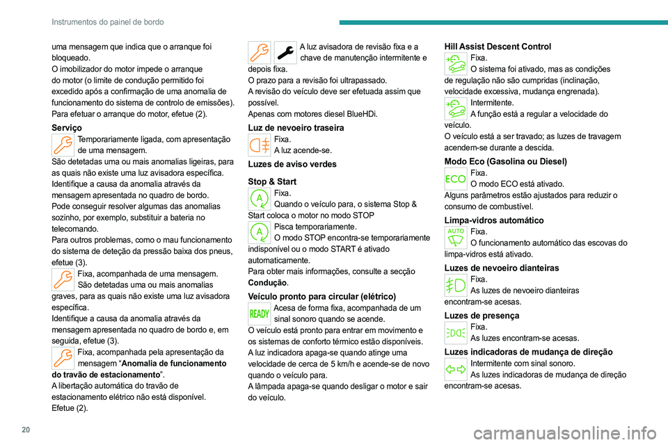PEUGEOT PARTNER 2022 Manual de utilização (in Portuguese) 20
Instrumentos do painel de bordo
uma mensagem que indica que o arranque foi
bloqueado.
O imobilizador do motor impede o arranque
do motor (o limite de condução permitido foi
excedido após a co PEUGEOT PARTNER 2022 Manual de utilização (in Portuguese) 20
Instrumentos do painel de bordo
uma mensagem que indica que o arranque foi
bloqueado.
O imobilizador do motor impede o arranque
do motor (o limite de condução permitido foi
excedido após a co